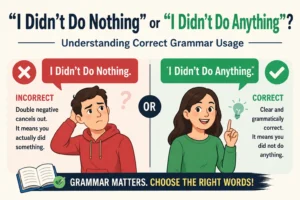 I Didn’t Do Nothing” or “I Didn’t Do Anything” Understanding Correct Grammar Usage