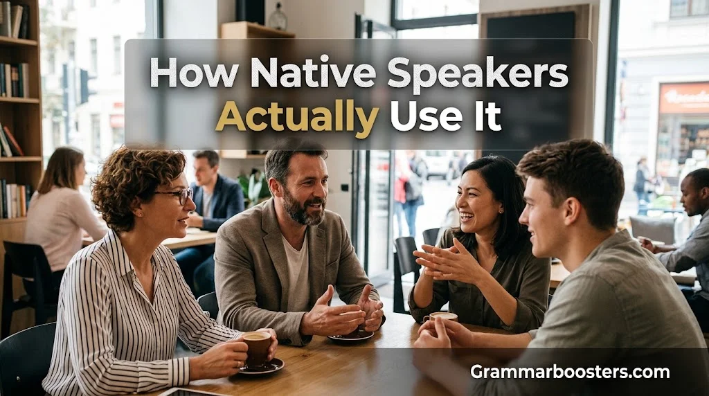 How Native Speakers Actually Use It