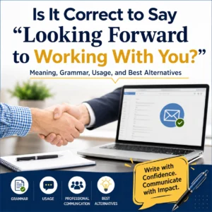 Is It Correct to Say “Looking Forward to Working With You?”