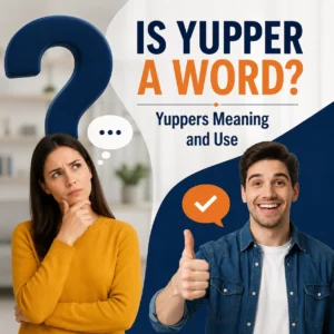 Is Yupper a Word? Yuppers Meaning and Use